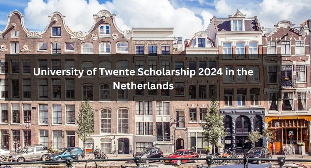 University of Twente Scholarship 2024 in the Netherlands