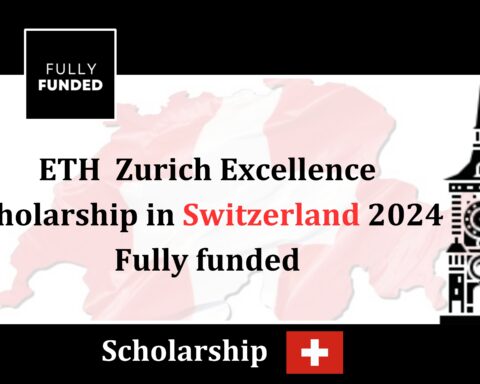 ETH Zurich Scholarship in Switzerland 2024 fully funded